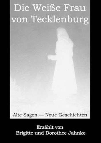 Cover image for Die Weisse Frau von Tecklenburg: Alte Sagen - Neue Geschichten