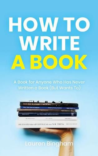 Cover image for How to Write a Book: A Book for Anyone Who Has Never Written a Book (But Wants To)