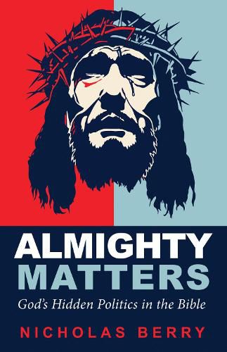 Cover image for Almighty Matters: God's Hidden Politics in the Bible