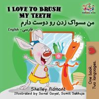 Cover image for I Love to Brush My Teeth: English Farsi Persian