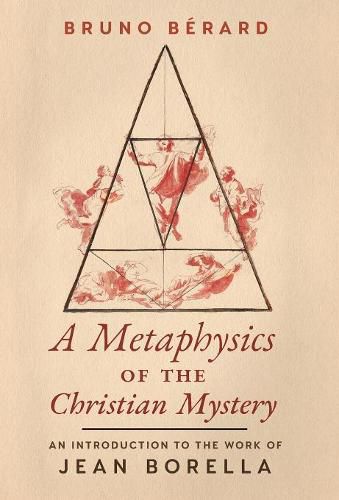 A Metaphysics of the Christian Mystery: An Introduction to the Work of Jean Borella