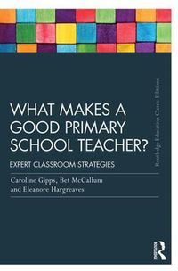 Cover image for What Makes a Good Primary School Teacher?: Expert classroom strategies