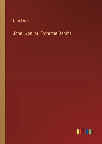 John Lyon; or, From the Depths