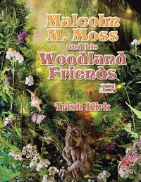 Cover image for Malcolm M. Moss and his Woodland Friends