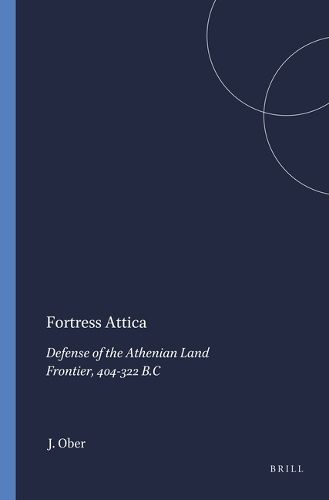 Cover image for Fortress Attica: Defense of the Athenian Land Frontier, 404-322 B.C