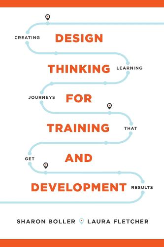 Cover image for Design Thinking for Training and Development: Creating Learning Journeys That Get Results