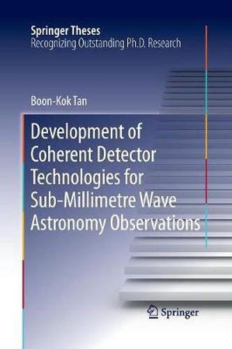 Cover image for Development of Coherent Detector Technologies for Sub-Millimetre Wave Astronomy Observations