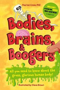 Cover image for Bodies, Brains and Boogers: Everything about Your Revolting, Remarkable Body!