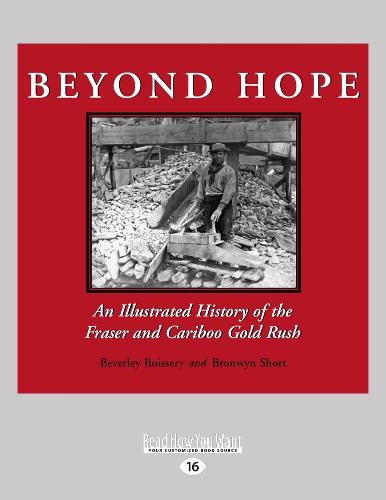 Cover image for Beyond Hope: An Illustrated History of the Fraser and Cariboo Gold Rush