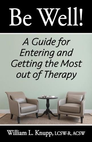 Cover image for Be Well!: A Guide for Entering and Getting the Most out of Therapy