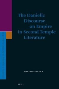 Cover image for The Danielic Discourse on Empire in Second Temple Literature