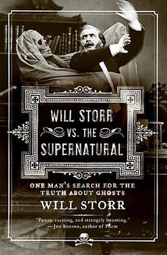 Will Storr vs. the Supernatural: One Man's Search for the Truth about Ghosts