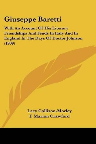 Giuseppe Baretti: With an Account of His Literary Friendships and Feuds in Italy and in England in the Days of Doctor Johnson (1909)