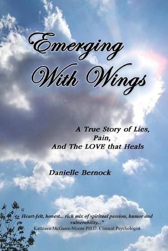 Cover image for Emerging With Wings: A True Story of Lies, Pain, And The LOVE that Heals