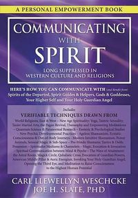 Cover image for Communicating with Spirit: Here's How You Can Communicate (and Benefit From) Spirits of the Departed, Spirit Guides & Helpers, Gods & Goddesses, Your Higher Self and Your Holy Guardian Angel