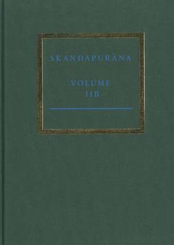 Cover image for The Skandapurana Volume IIb: Adhyayas 31-52. The Vahana and Naraka Cycles