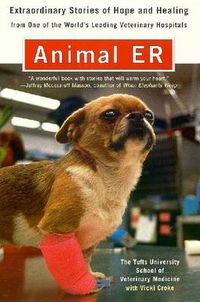 Cover image for Animal E.R.: The Tufts University School of Veterinary Medicine Extraordinary Stories of Hope and Healing from One of the World's Leading Veterinary Hospitals