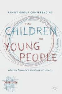 Cover image for Family Group Conferencing with Children and Young People: Advocacy Approaches, Variations and Impacts