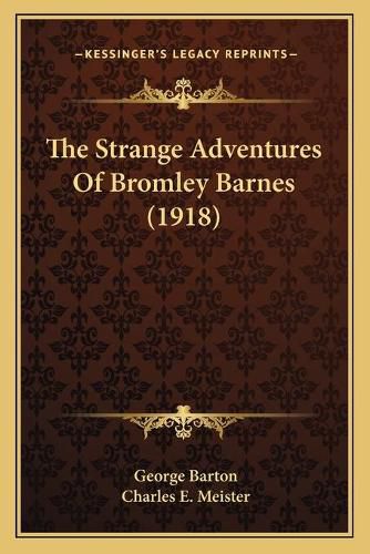 The Strange Adventures of Bromley Barnes (1918) the Strange Adventures of Bromley Barnes (1918)