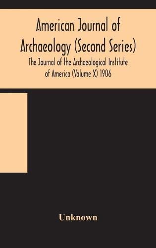 Cover image for American journal of archaeology (Second Series) The Journal of the Archaeological Institute of America (Volume X) 1906