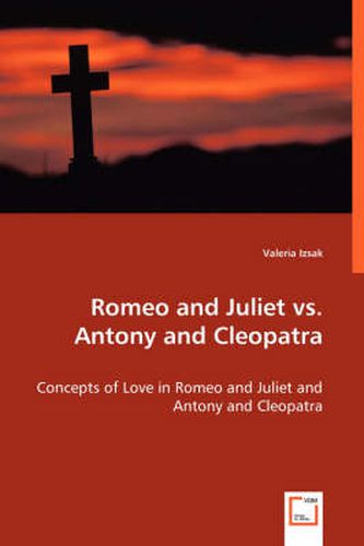 Cover image for Romeo and Juliet vs. Antony and Cleopatra - Concepts of Love in Romeo and Juliet and Antony and Cleopatra