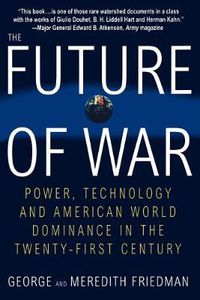 Cover image for The Future of War: Power, Technology and American World Dominance in the Twenty-First Century