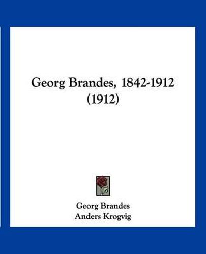 Cover image for Georg Brandes, 1842-1912 (1912)