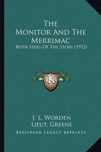 Cover image for The Monitor and the Merrimac the Monitor and the Merrimac: Both Sides of the Story (1912) Both Sides of the Story (1912)