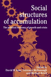 Cover image for Social Structures of Accumulation: The Political Economy of Growth and Crisis