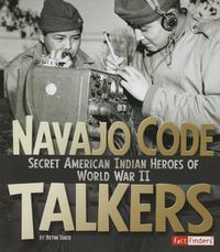 Cover image for Navajo Code Talkers: Secret American Indian Heroes of World War II (Military Heroes)