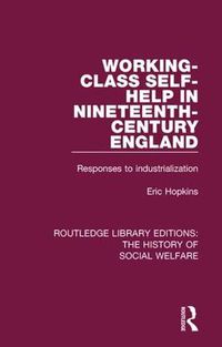 Cover image for Working-Class Self-Help in Nineteenth-Century England: Responses to industrialization