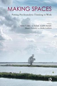 Cover image for Making Spaces: Putting Psychoanalytic Thinking to Work