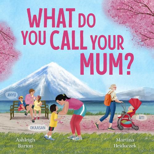 Cover image for What Do You Call Your Mum? A celebration of mums around the world from bestselling Australian duo, new in 2026
