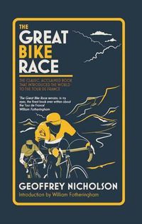 Cover image for The Great Bike Race: The Classic, Acclaimed Book That Introduced a Nation to the Tour De France