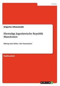Cover image for Ehemalige Jugoslawische Republik Mazedonien: Bildung einer Kultur- oder Staatsnation?