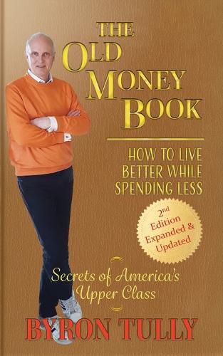 Cover image for The Old Money Book: How to Live Better While Spending Less: How to Live