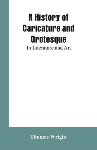 Cover image for A History of Caricature and Grotesque: In Literature and Art