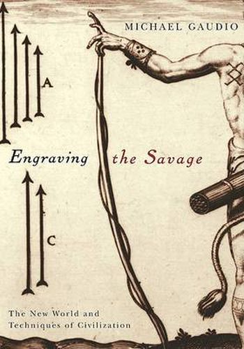 Cover image for Engraving the Savage: The New World and Techniques of Civilization