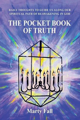 Cover image for The Pocket Book of Truth: Daily Thoughts to Help Guide Us along our Spiritual Path of Reawakening in God