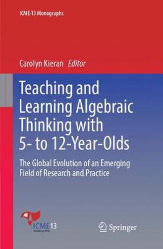 Cover image for Teaching and Learning Algebraic Thinking with 5- to 12-Year-Olds: The Global Evolution of an Emerging Field of Research and Practice