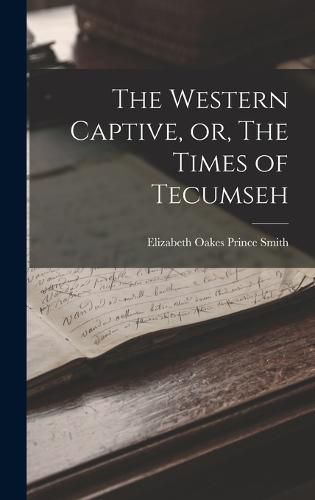 The Western Captive, or, The Times of Tecumseh