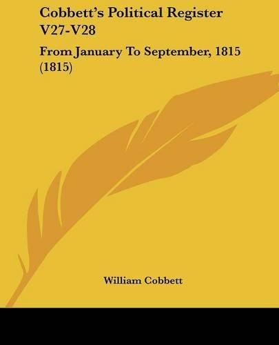 Cover image for Cobbett's Political Register V27-V28: From January to September, 1815 (1815)