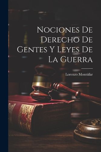 Cover image for Nociones de Derecho de Gentes y Leyes de la Guerra