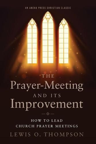 The Prayer-Meeting and Its Improvement: How to Lead Church Prayer Meetings