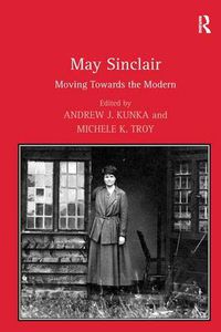 Cover image for May Sinclair: Moving Towards the Modern