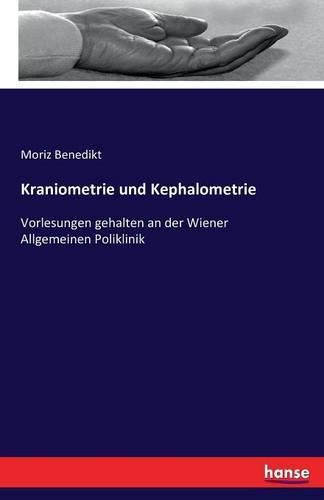 Cover image for Kraniometrie und Kephalometrie: Vorlesungen gehalten an der Wiener Allgemeinen Poliklinik