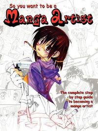 Cover image for So You Want To Be A Manga Artist