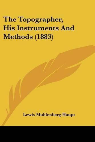 Cover image for The Topographer, His Instruments and Methods (1883)