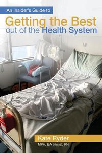 Cover image for An Insider's Guide to Getting the Best out of the Health System