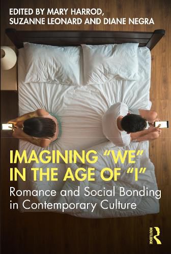 Imagining  We  in the Age of  I: Romance and Social Bonding in Contemporary Culture